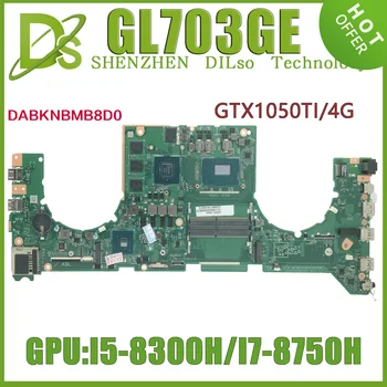 KEFU GL703GE (DABKNBMB8D0) Placa de baza Pentru ASUS ROG Stri CICATRICE GL703GE S7BE Placa de baza Laptop I5-8300 I7-8750H GTX1050TI de Testare